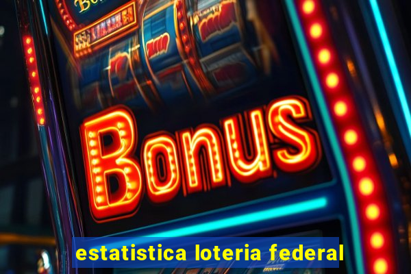 estatistica loteria federal